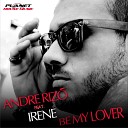Andre Rizo feat Irene - Be My Lover Radio Edit