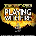 Aggresivnes - Playing With Fire Original Mix