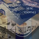 Coffee Shop BGM Essentials - Gentle Background Music for Coffeeshops