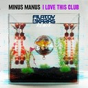 18 Minus Manus - I Love This Club Filatov Karas Extended Mix
