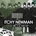 Itchy Newman - Ricochet Original Mix