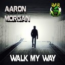 Aaron Morgan - Walk My Way Original Mix