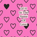 DJ H - In the Name of Love