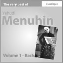 Yehudi Menuhin - Sonate pour violon solo No 3 en do majeur BWV 1005…