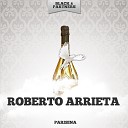 Roberto Arrieta - Esta Noche Me Emborracho Original Mix