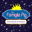 La Famiglia Pig - Strapazzami di coccole