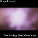 Howard Herrick - There Are Things That I Wanted to Say