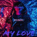 Rosou - My Love