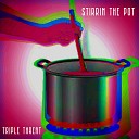 Triple Threat - Stirrin the Pot