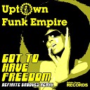 Uptown Funk Empire - Got to Have Freedom Definite Grooves Remix