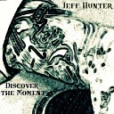 Jeff Hunter - Discover the Moment