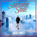 Saltwater Slide - Good Times