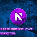 Ghost Channels feat Megan Ham - Knew you Better Original Mix