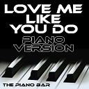 The Piano Bar - Love Me Like You Do Piano Version