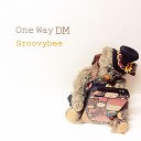 GroovyBee - One Way DM