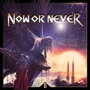 Now Or Never - Til the End of Time