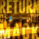 A Rocket Complex - Return of the Mack