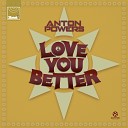 Anton Powers - Love You Better Extended Mix