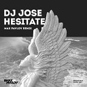 DJ Jose - Hesitate Max Pavlov Remix