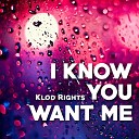 Klod Rights - I Know You Want Me Klod Rights Radio Edit