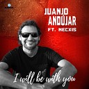 Juanjo Andujar feat Necxis - I Will Be with You Extended Mix
