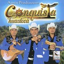 Conquista Huasteca - Fuego de Amor