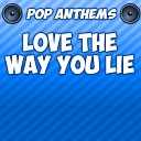 Pop Anthems - Love the Way You Lie Originally Performed By Eminem…