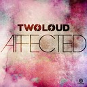 twoloud - Affected Original Mix
