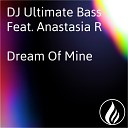 DJ Ultimate Bass feat Anastasia R feat Anastasia… - Dream of Mine Extended Vocal Mix