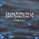 Plata X Oro - La Ley El Rey De La Calle Quien Eres Tu