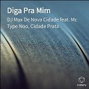Dj Max De Nova Cidade feat Cidade Prata Mc Type… - Diga Pra Mim