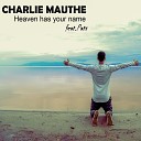 Charlie Mauthe feat Pats - Heaven Has Your Name Radio Edit