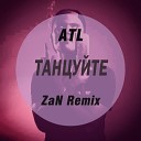 ATL - Танцуйте ZaN Remix