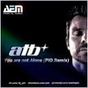 ATB - You Are Not Alone PiO Remix