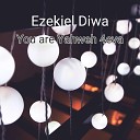 Ezekiel Diwa - You Are Yahweh 4eva