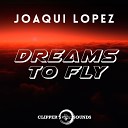 Joaqui Lopez - Dreams to Fly
