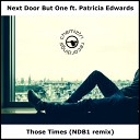 Next Door But One feat Patricia Edwards - Those Times NDB1 Radio Edit