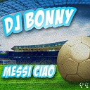 DJ Bonny - Messi Ciao Original Mix