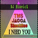 TMS Jagga ShockOne - I Need You DJ Bionicl Bootleg