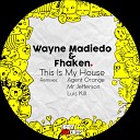 Wayne Madiedo Fhaken - This Is My House Agent Orange Remix