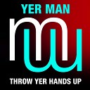 Yer Man - Throw Yer Hands Up Radio Edit