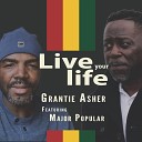 Grantie Asher feat Major Popular - Live Your Life