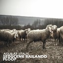 Aguilar italy - Seduceme Bailando Original Mix