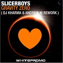 Slicerboys - Gravity Zero 2010 Dj Kharma Andrew M Rework