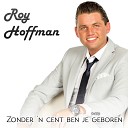 Roy Hoffman - Zonder N Cent Ben Je Geboren