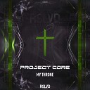 Project Core - My Throne Original Mix