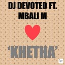 DJ Devoted feat Mbali M - Khetha Radio Edit