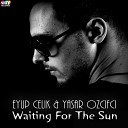Eyup Celik, Yasar Ozcifci - Waiting For The Sun (Original Mix)