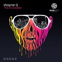 Wayne G - The Incredible Original Mix