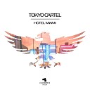 Tokyo Cartel - Hotel Miami Original Mix